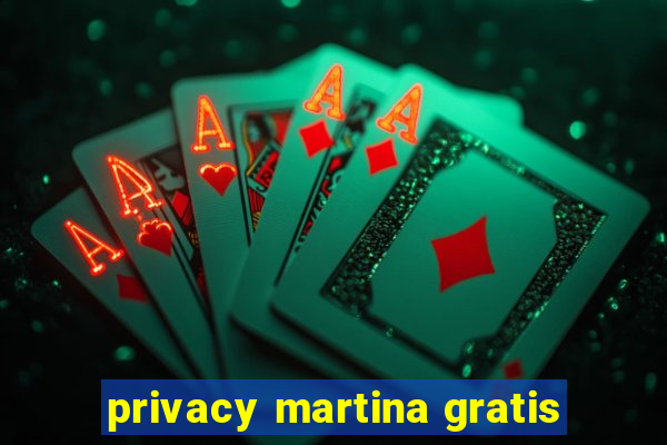 privacy martina gratis